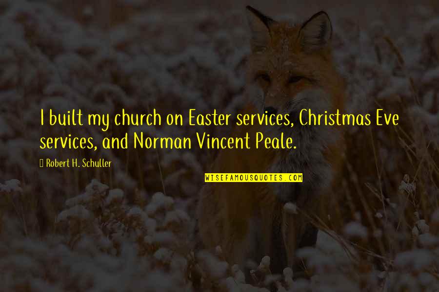 E R Services Quotes By Robert H. Schuller: I built my church on Easter services, Christmas