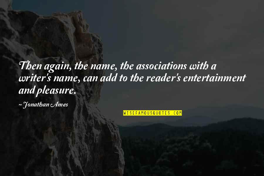 E Reader Quotes By Jonathan Ames: Then again, the name, the associations with a