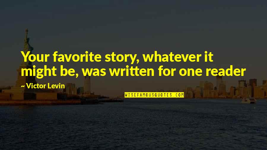 E Reader Quotes By Victor Levin: Your favorite story, whatever it might be, was