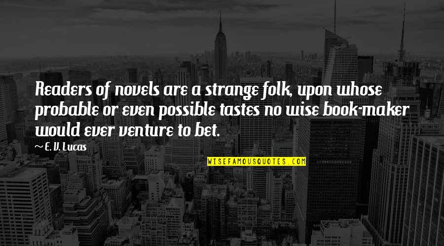 E-readers Quotes By E. V. Lucas: Readers of novels are a strange folk, upon