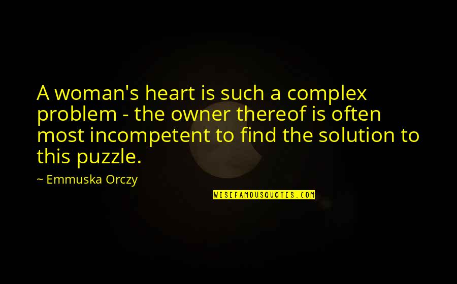 E Referral Quotes By Emmuska Orczy: A woman's heart is such a complex problem