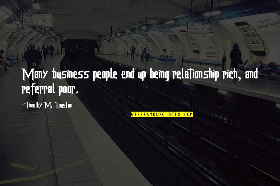 E Referral Quotes By Timothy M. Houston: Many business people end up being relationship rich,