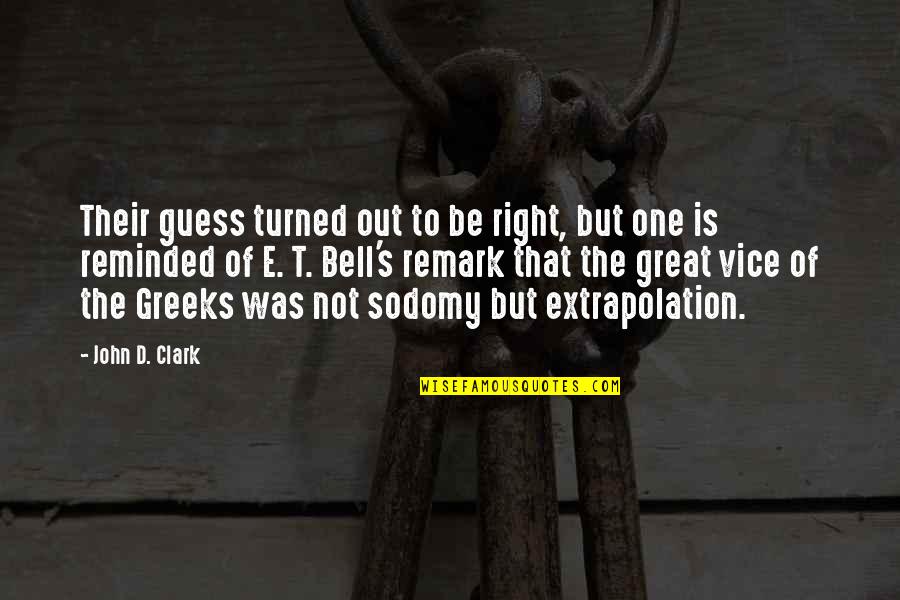 E. Remark Quotes By John D. Clark: Their guess turned out to be right, but E. Remark Quotes By John D. Clark: Their guess turned out to be right, but