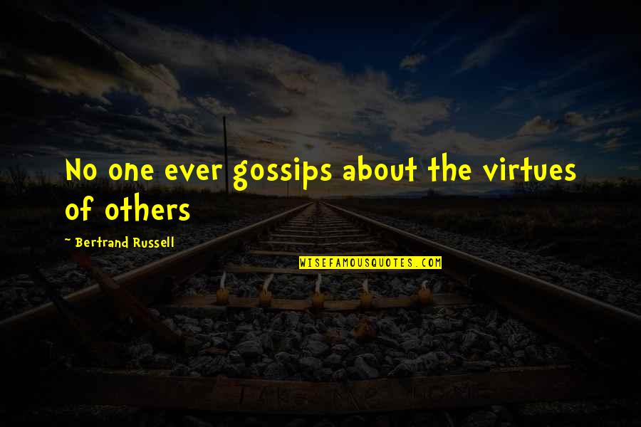 E Russell Quotes By Bertrand Russell: No one ever gossips about the virtues of