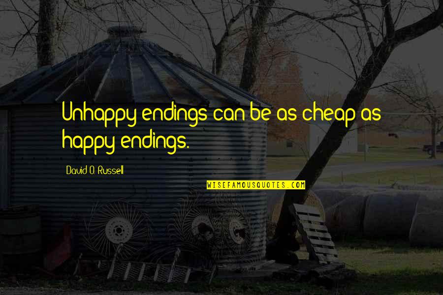 E Russell Quotes By David O. Russell: Unhappy endings can be as cheap as happy
