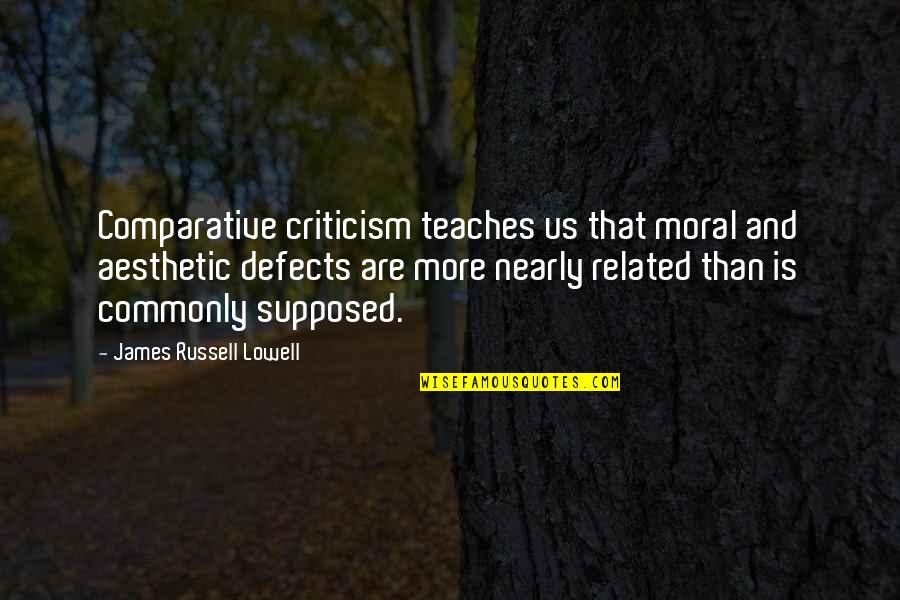 E Russell Quotes By James Russell Lowell: Comparative criticism teaches us that moral and aesthetic