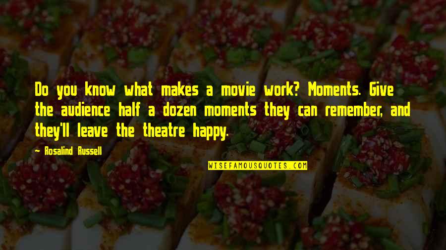 E Russell Quotes By Rosalind Russell: Do you know what makes a movie work?