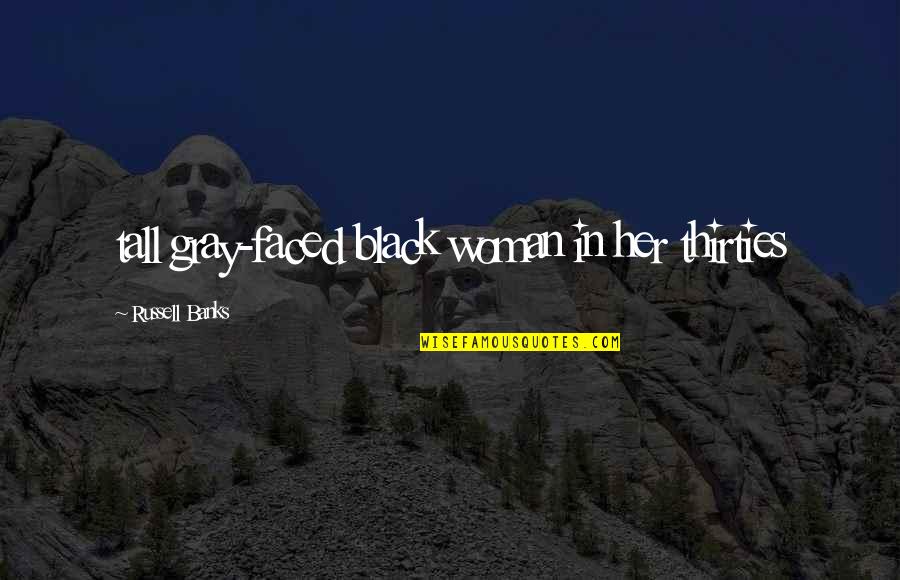 E Russell Quotes By Russell Banks: tall gray-faced black woman in her thirties
