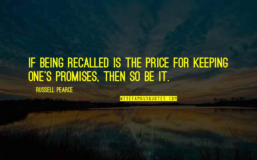 E Russell Quotes By Russell Pearce: If being recalled is the price for keeping