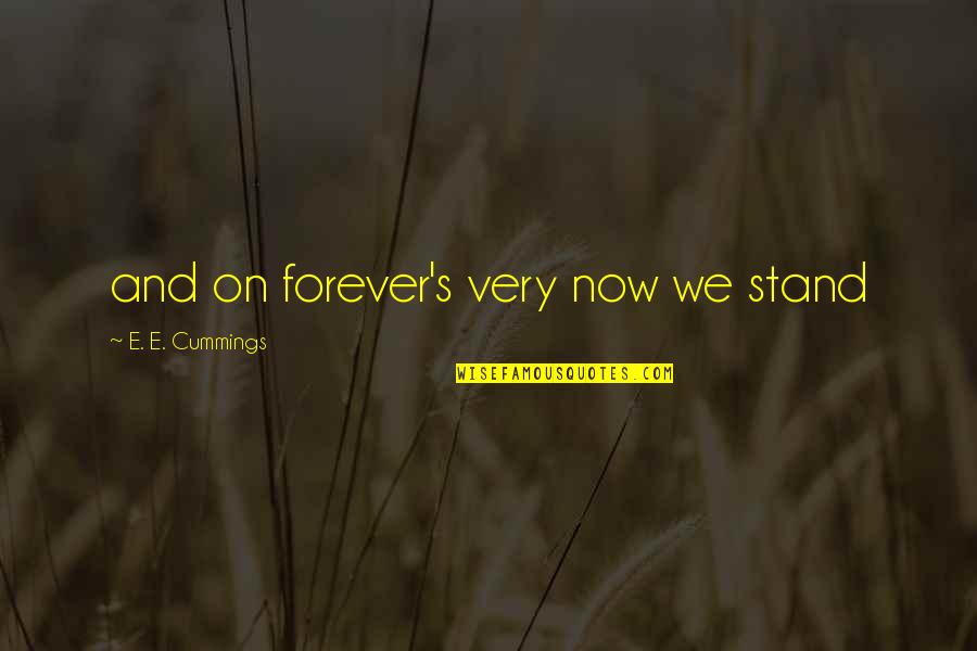 E.s.p Quotes By E. E. Cummings: and on forever's very now we stand