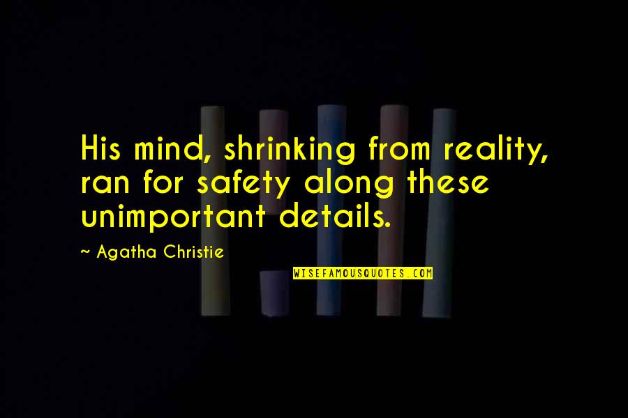 E Safety Quotes By Agatha Christie: His mind, shrinking from reality, ran for safety
