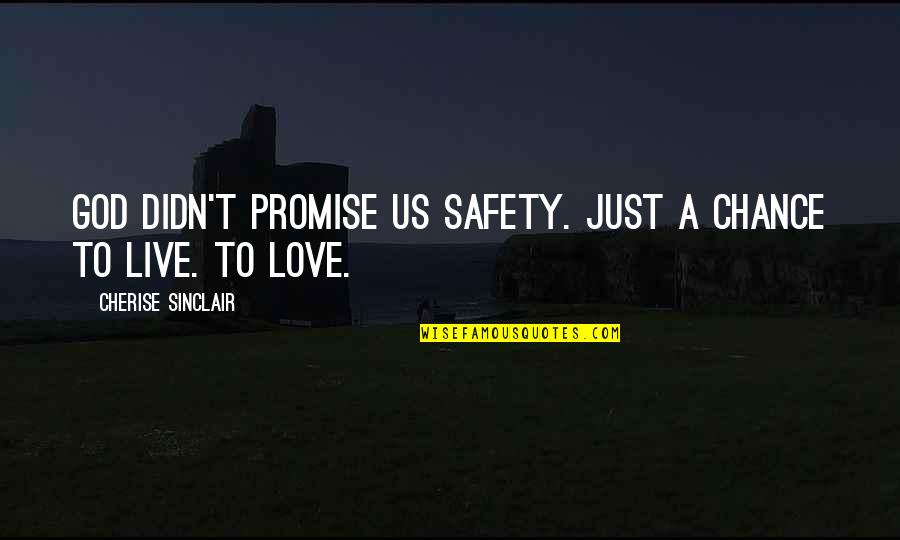 E Safety Quotes By Cherise Sinclair: God didn't promise us safety. Just a chance