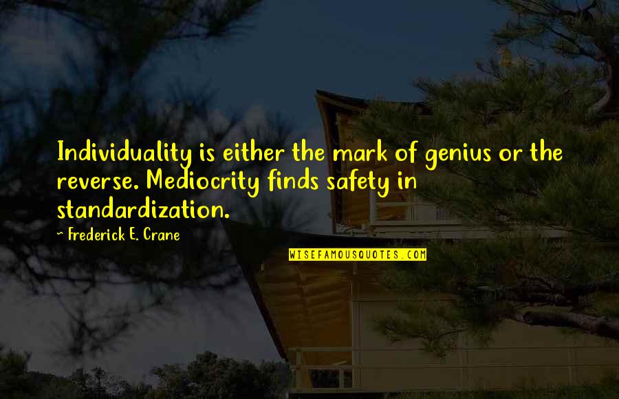 E Safety Quotes By Frederick E. Crane: Individuality is either the mark of genius or
