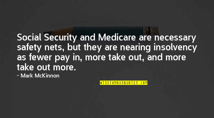 E Safety Quotes By Mark McKinnon: Social Security and Medicare are necessary safety nets,