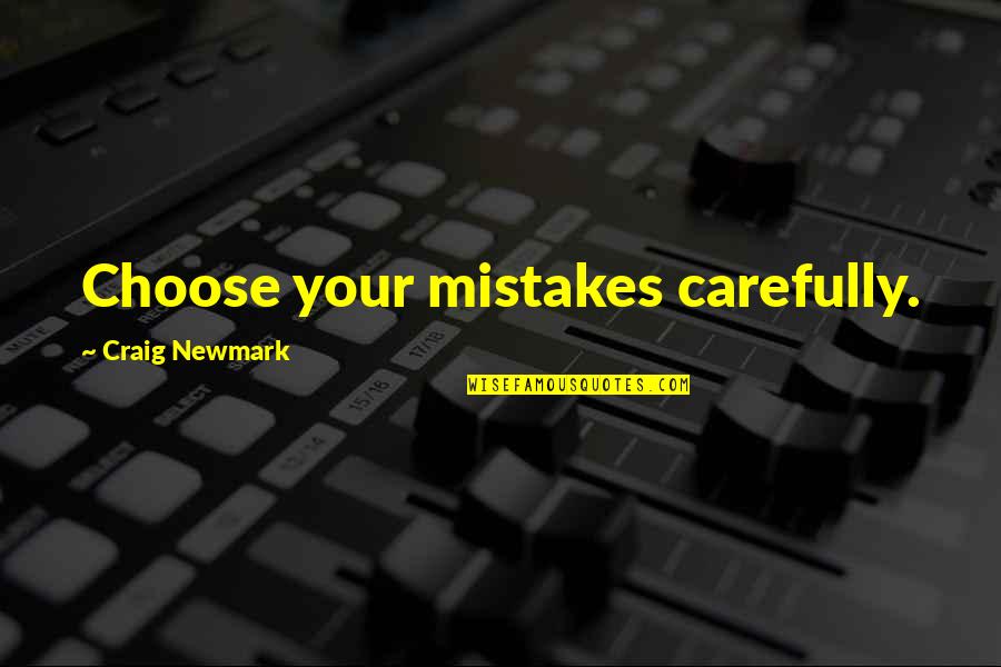 E Se Eu Ficar Quotes By Craig Newmark: Choose your mistakes carefully. E Se Eu Ficar Quotes By Craig Newmark: Choose your mistakes carefully.