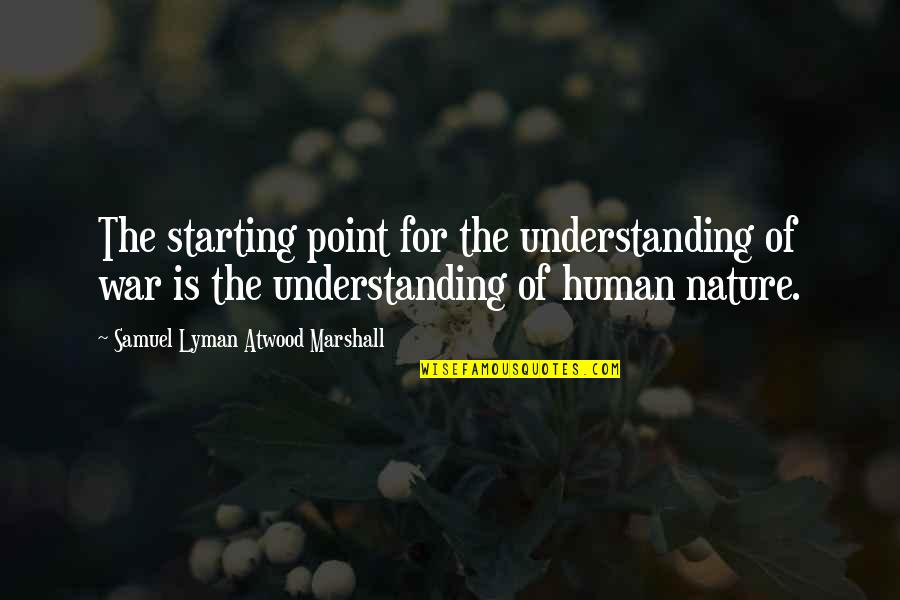 E Se Eu Ficar Quotes By Samuel Lyman Atwood Marshall: The starting point for the understanding of war