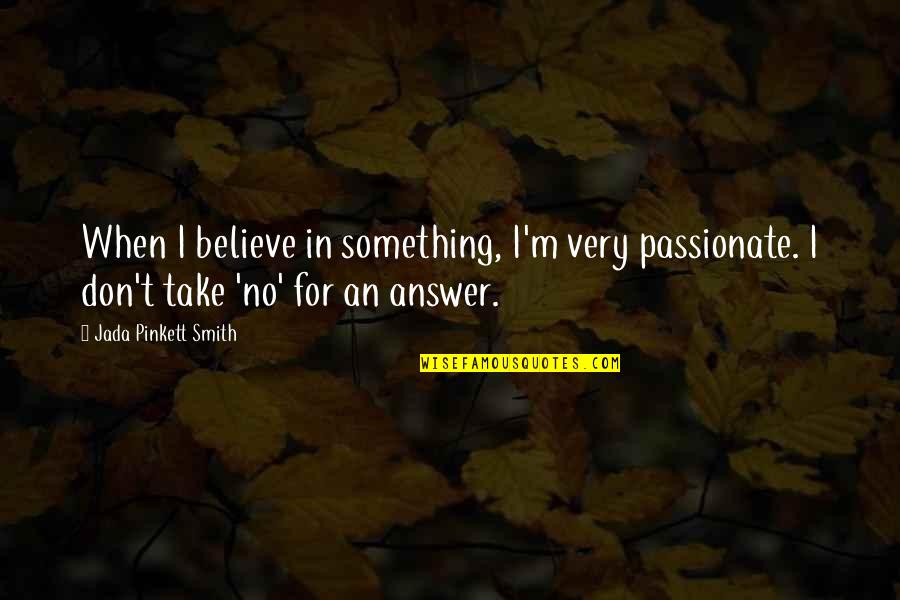 E Shipper Quotes By Jada Pinkett Smith: When I believe in something, I'm very passionate.