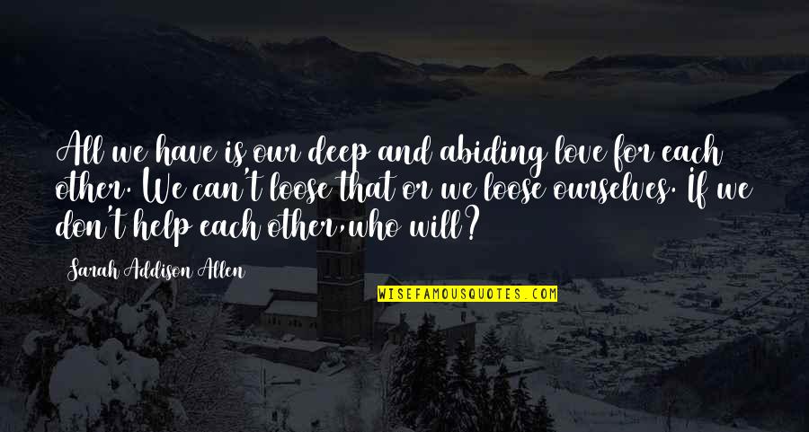 E Shipper Quotes By Sarah Addison Allen: All we have is our deep and abiding