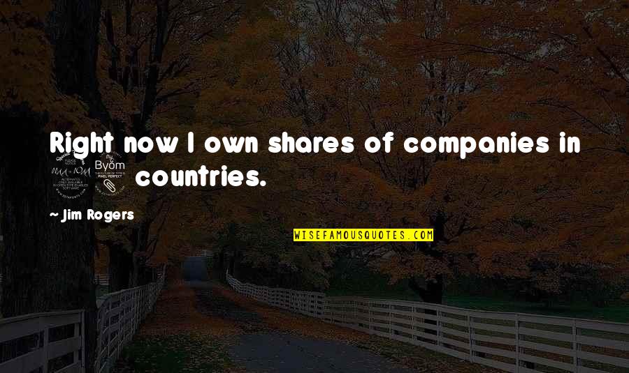 E Sreedharan Quotes By Jim Rogers: Right now I own shares of companies in E Sreedharan Quotes By Jim Rogers: Right now I own shares of companies in
