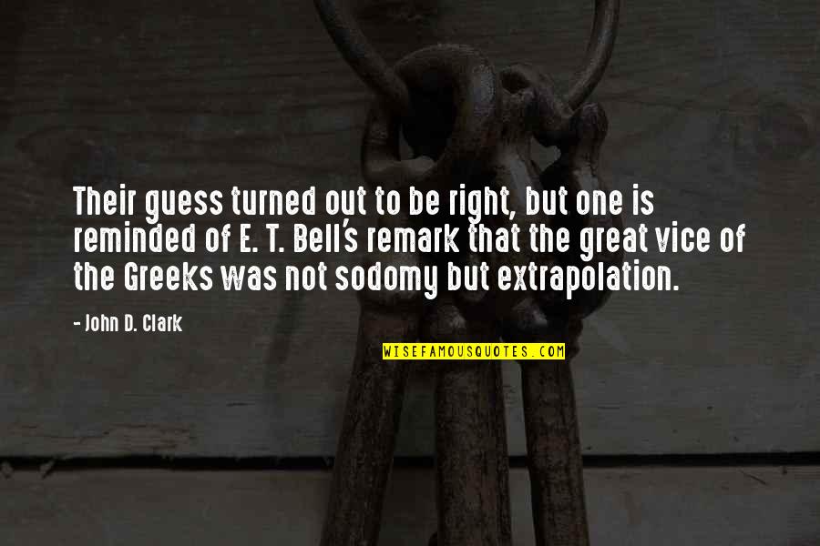 E. T. Bell Quotes By John D. Clark: Their guess turned out to be right, but