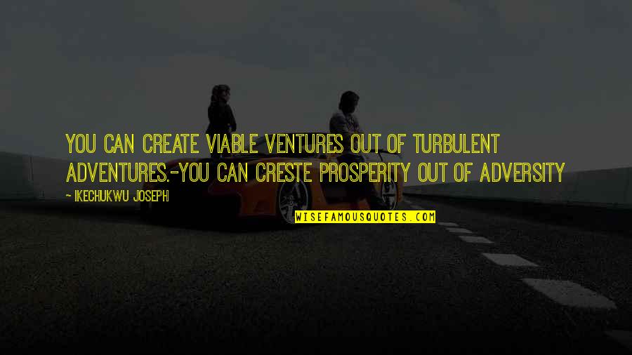 E.t Motivational Quotes By Ikechukwu Joseph: You can create viable ventures out of turbulent E.t Motivational Quotes By Ikechukwu Joseph: You can create viable ventures out of turbulent