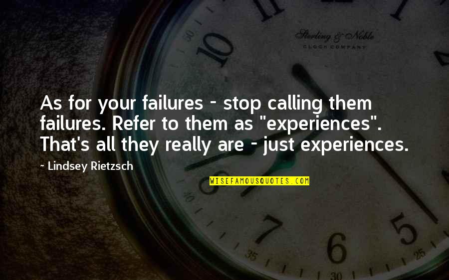 E.t Motivational Speaker Quotes By Lindsey Rietzsch: As for your failures - stop calling them