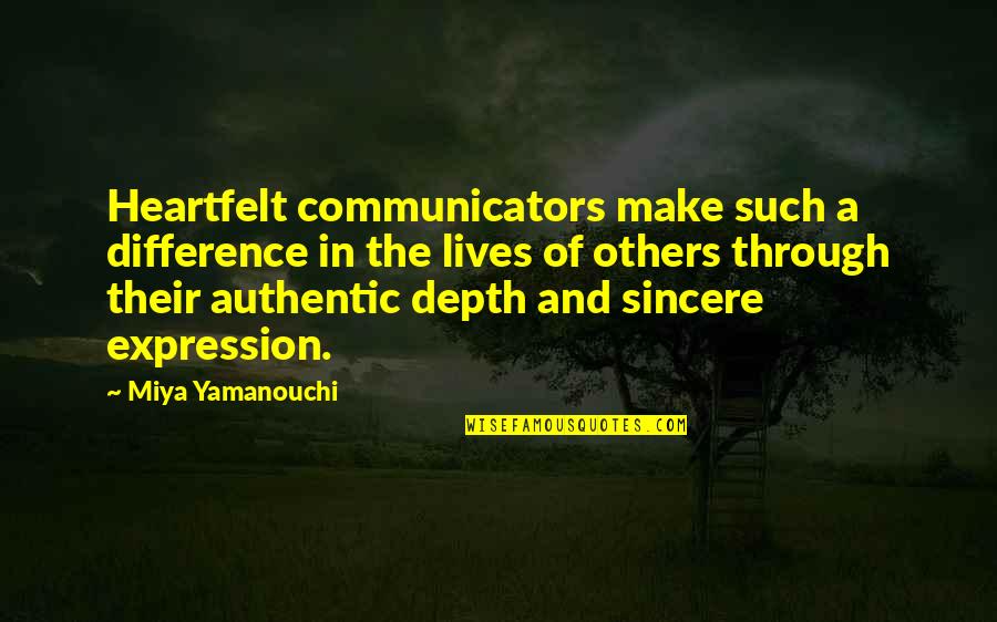 E.t Motivational Speaker Quotes By Miya Yamanouchi: Heartfelt communicators make such a difference in the