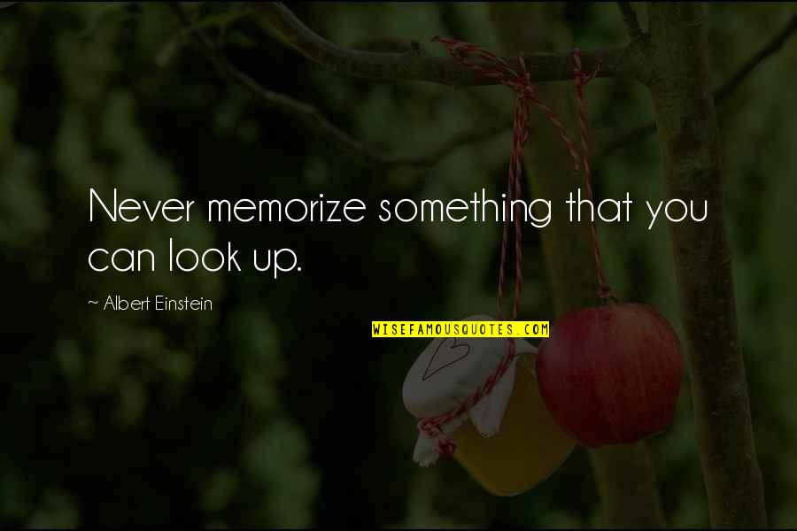 E Therapeutics Quotes By Albert Einstein: Never memorize something that you can look up.