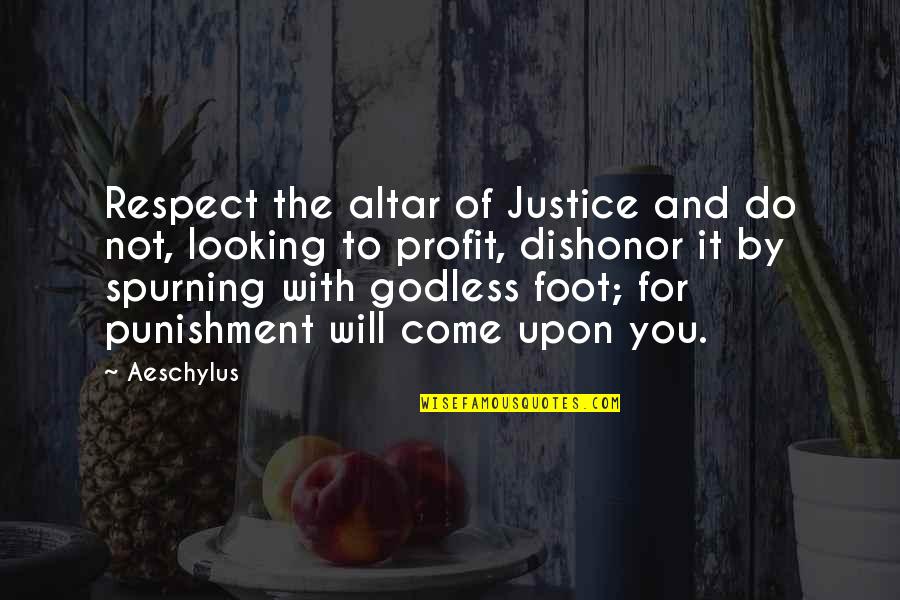 E Town Concrete Quotes By Aeschylus: Respect the altar of Justice and do not,