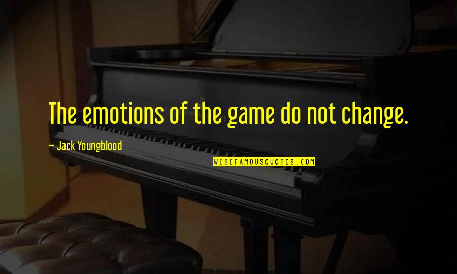 E Trade Quote Quotes By Jack Youngblood: The emotions of the game do not change. E Trade Quote Quotes By Jack Youngblood: The emotions of the game do not change.