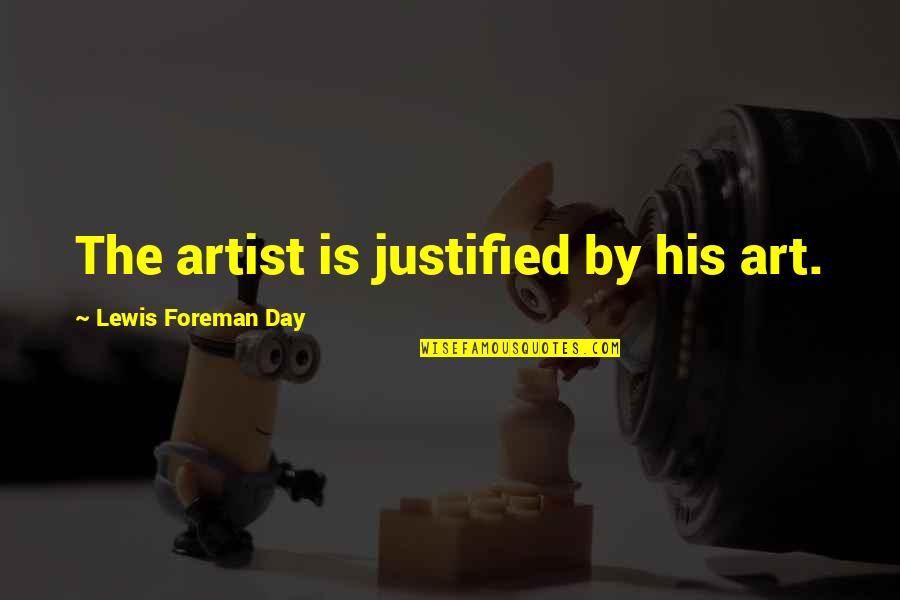 E V Day Artist Quotes By Lewis Foreman Day: The artist is justified by his art.