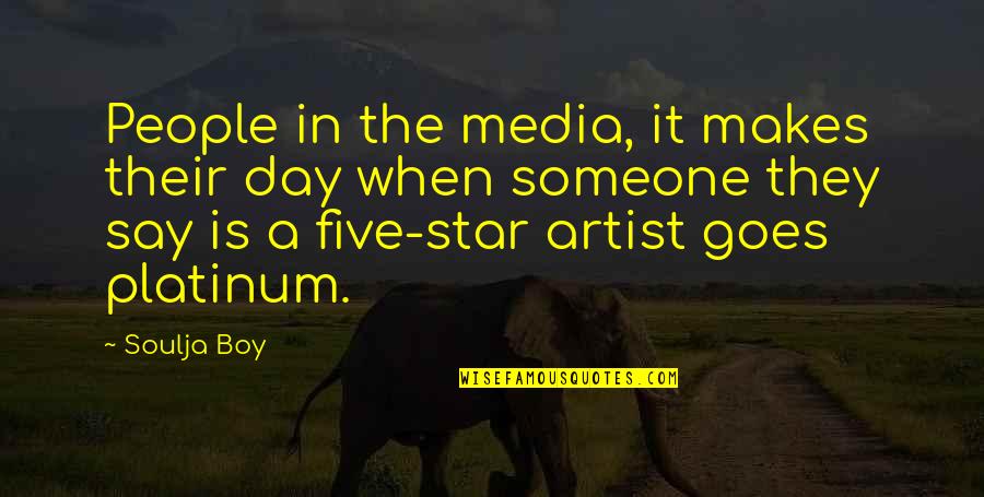 E V Day Artist Quotes By Soulja Boy: People in the media, it makes their day