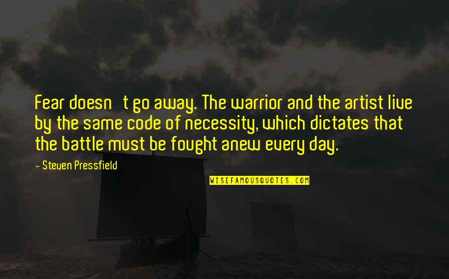 E V Day Artist Quotes By Steven Pressfield: Fear doesn't go away. The warrior and the
