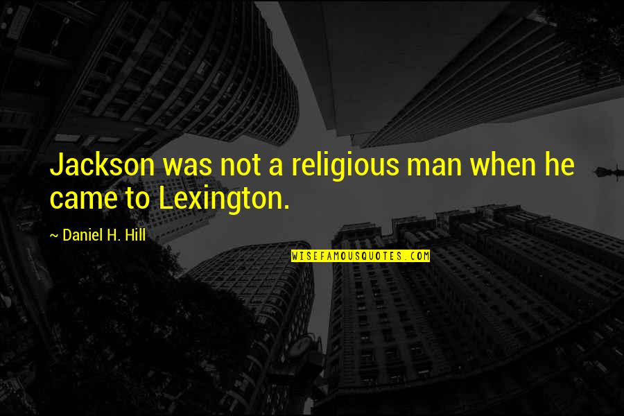E V Hill Quotes By Daniel H. Hill: Jackson was not a religious man when he E V Hill Quotes By Daniel H. Hill: Jackson was not a religious man when he