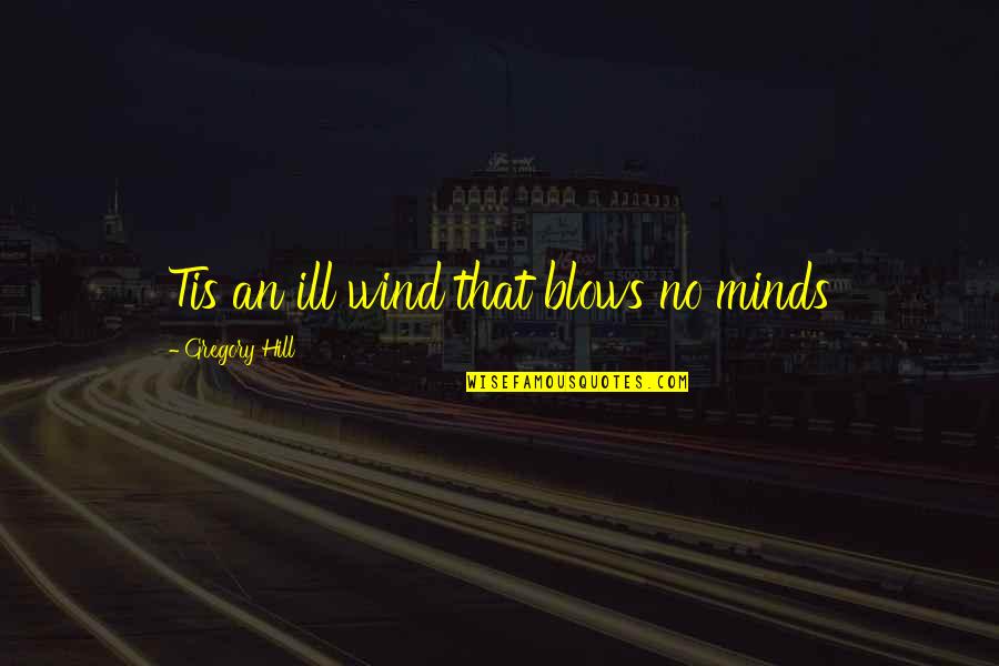 E V Hill Quotes By Gregory Hill: Tis an ill wind that blows no minds