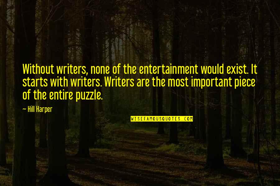 E V Hill Quotes By Hill Harper: Without writers, none of the entertainment would exist. E V Hill Quotes By Hill Harper: Without writers, none of the entertainment would exist.
