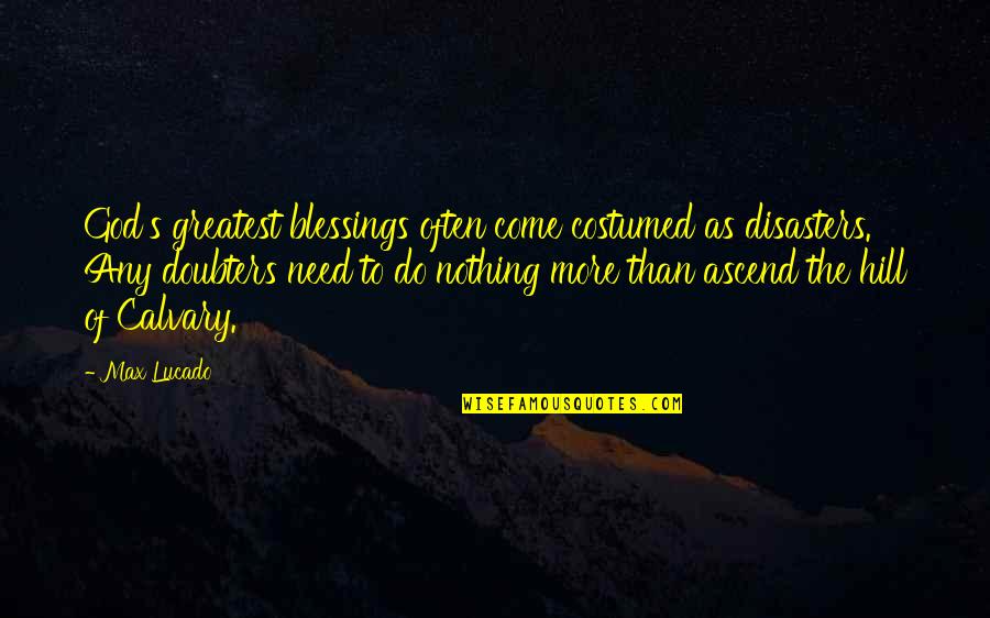 E V Hill Quotes By Max Lucado: God's greatest blessings often come costumed as disasters. E V Hill Quotes By Max Lucado: God's greatest blessings often come costumed as disasters.