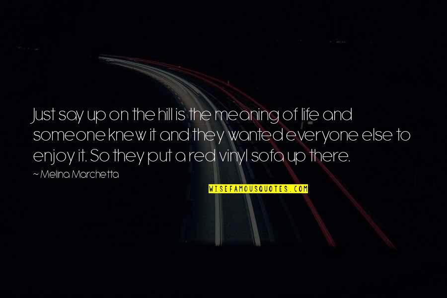 E V Hill Quotes By Melina Marchetta: Just say up on the hill is the E V Hill Quotes By Melina Marchetta: Just say up on the hill is the