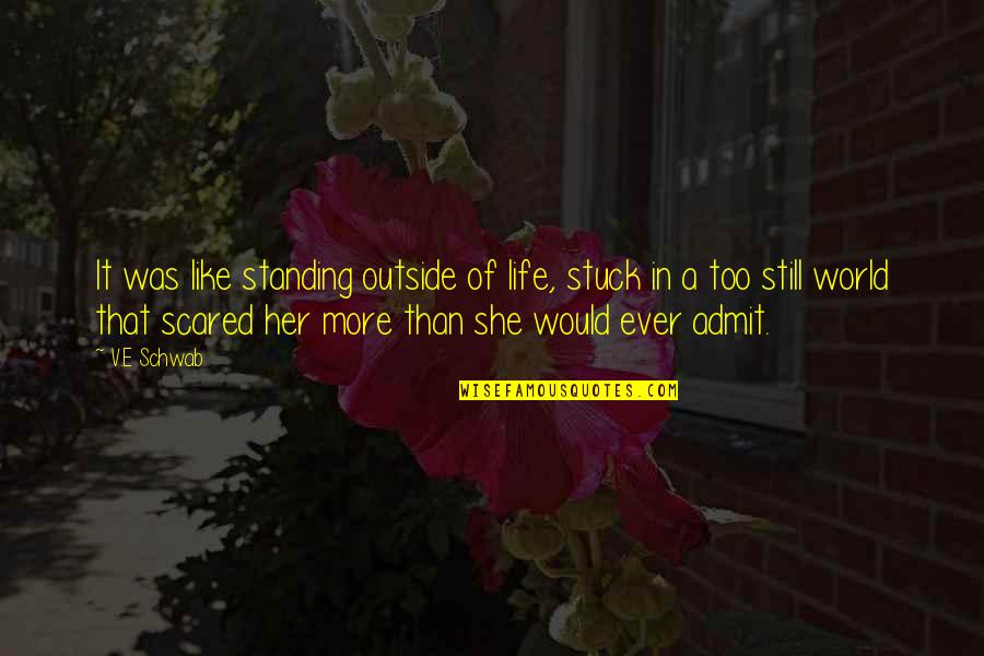 E V World Quotes By V.E Schwab: It was like standing outside of life, stuck E V World Quotes By V.E Schwab: It was like standing outside of life, stuck