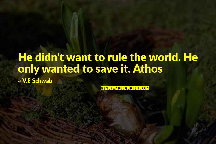 E V World Quotes By V.E Schwab: He didn't want to rule the world. He