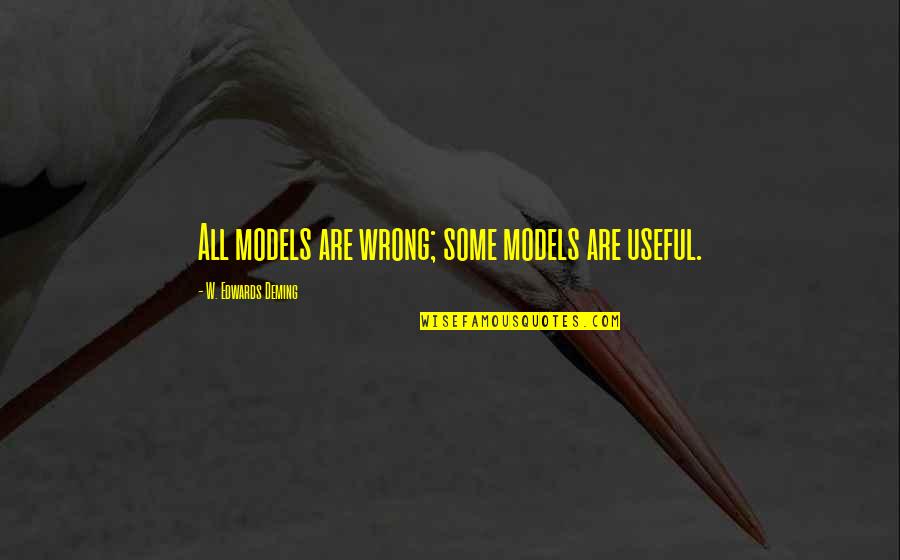 E W Deming Quotes By W. Edwards Deming: All models are wrong; some models are useful.