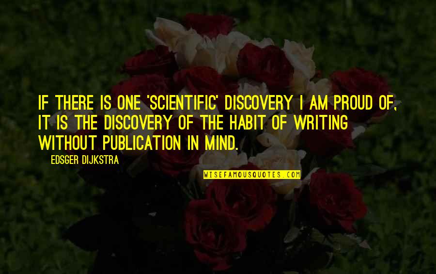 E. W. Dijkstra Quotes By Edsger Dijkstra: If there is one 'scientific' discovery I am