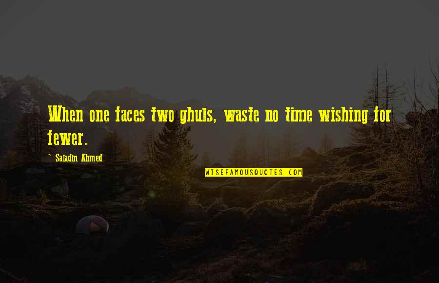 E Waste Management Quotes By Saladin Ahmed: When one faces two ghuls, waste no time