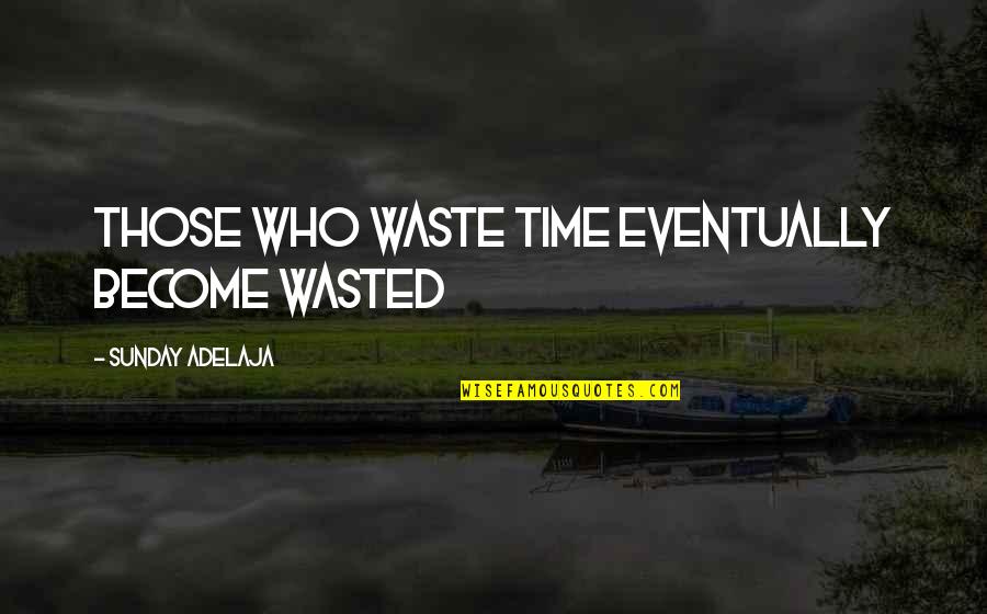 E Waste Management Quotes By Sunday Adelaja: Those who waste time eventually become wasted