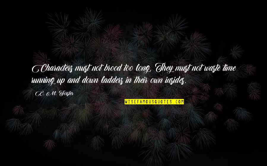 E Waste Quotes By E. M. Forster: Characters must not brood too long. They must E Waste Quotes By E. M. Forster: Characters must not brood too long. They must