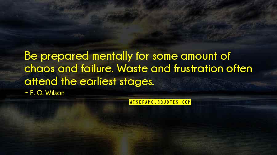 E Waste Quotes By E. O. Wilson: Be prepared mentally for some amount of chaos E Waste Quotes By E. O. Wilson: Be prepared mentally for some amount of chaos