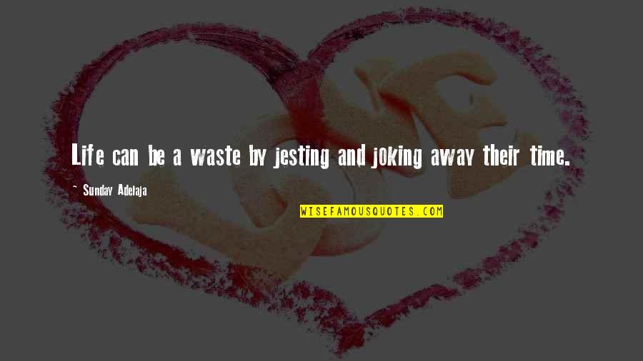 E Waste Quotes By Sunday Adelaja: Life can be a waste by jesting and E Waste Quotes By Sunday Adelaja: Life can be a waste by jesting and