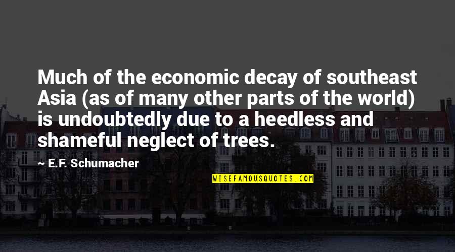 E World Quotes By E.F. Schumacher: Much of the economic decay of southeast Asia