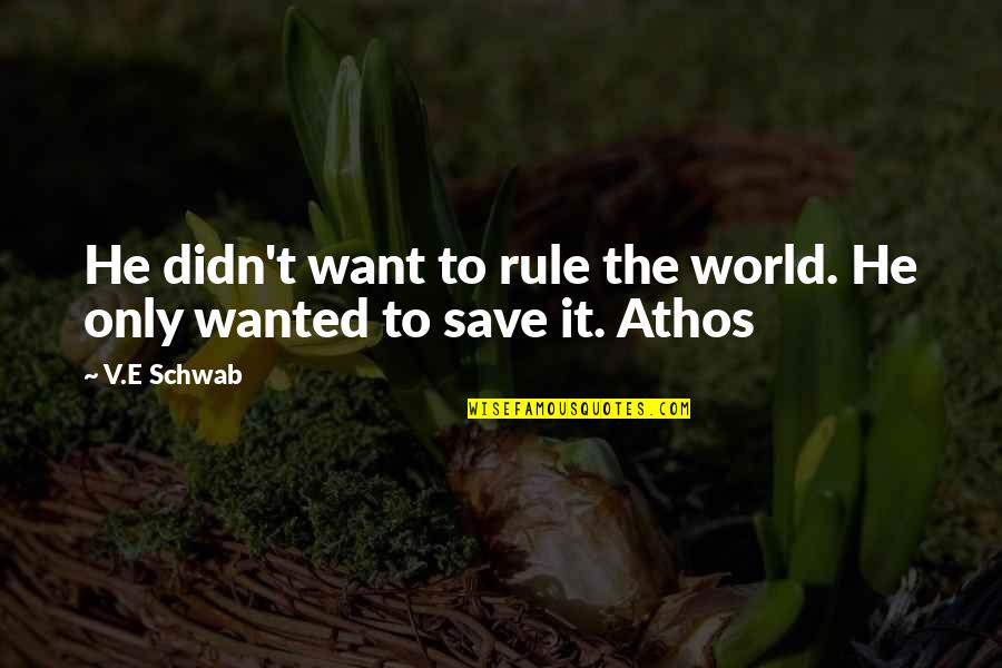 E World Quotes By V.E Schwab: He didn't want to rule the world. He