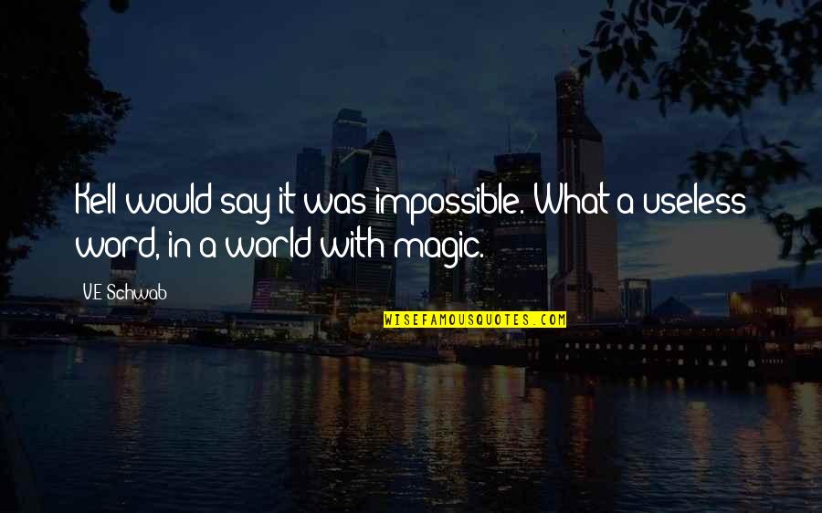 E World Quotes By V.E Schwab: Kell would say it was impossible. What a